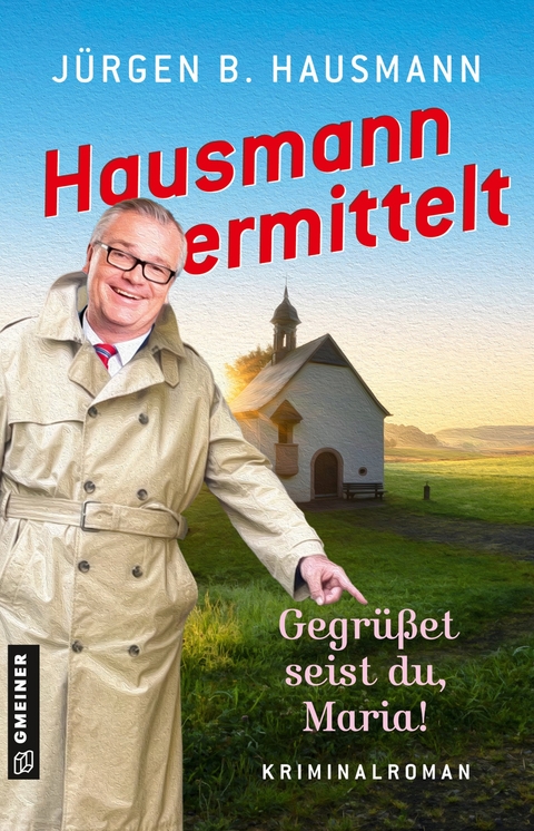 Hausmann ermittelt - Gegr&uuml;&szlig;et seist du, Maria! - J&uuml;rgen B. Hausmann