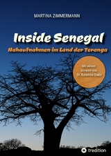 Inside Senegal: Reportagen im pulsierenden Dakar, im spirituellen Touba, in Naturparadiesen und Fischerd&ouml;rfern. Alltag und Gesellschaft, Traditionen und Moderne jenseits von Klischees - Martina Zimmermann