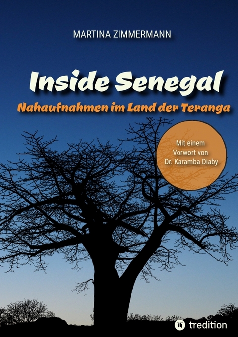 Inside Senegal: Reportagen im pulsierenden Dakar, im spirituellen Touba, in Naturparadiesen und Fischerd&ouml;rfern. Alltag und Gesellschaft, Traditionen und Moderne jenseits von Klischees - Martina Zimmermann
