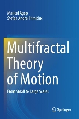 Multifractal Theory of Motion - Maricel Agop, Stefan Andrei Irimiciuc