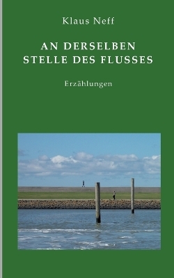 An derselben Stelle des Flusses - Klaus Neff