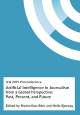 Artificial Intelligence in Journalism from a Global Perspective: Past, Present, and Future - Maximilian Eder Sj&oslash;vaag;  Helle