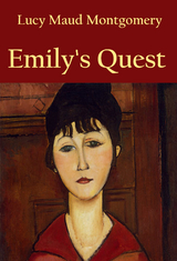Emily&rsquo;s Quest - L. M. Montgomery