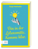 Bin in der Lebensmitte. Komme klar. - Mairhofer, Tanja
