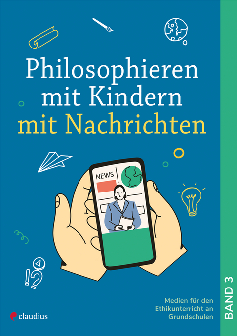 Philosophieren mit Kindern mit Nachrichten - Arne Moritz, Bianca Schreiber