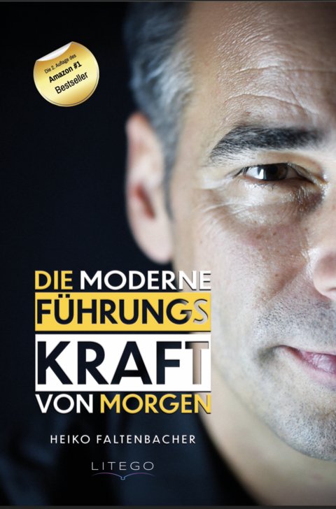 Die moderne F&uuml;hrungskraft von morgen - Heiko Faltenbacher