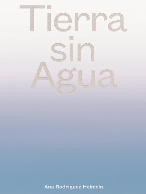 Tierra sin Agua - Ana Rodriguez Heinlein