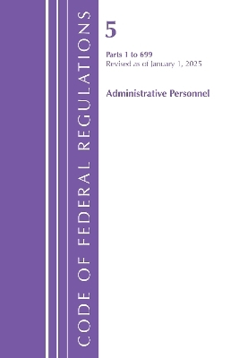 Code of Federal Regulations, Title 05 Administrative Personnel 1-699, January 1, 2025 -  Office of The Federal Register (U.S.)