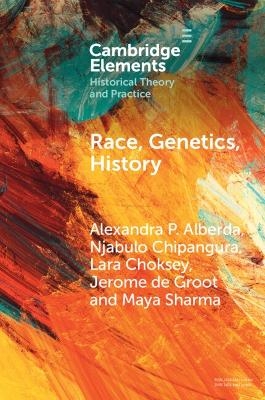 Race, Genetics, History - Alexandra P. Alberda, Njabulo Chipangura, Lara Choksey, Jerome de Groot, Maya Sharma