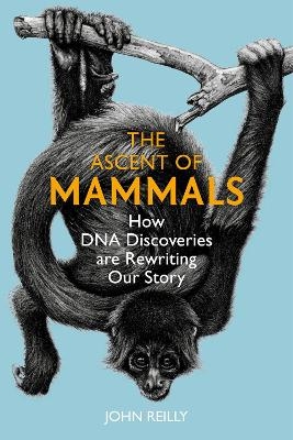 The Ascent of Mammals - John Reilly