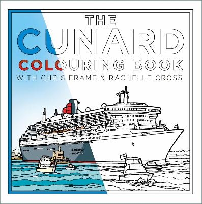 The Cunard Colouring Book - Chris Frame, Rachelle Cross