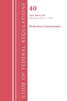 Code of Federal Regulations, Title 40 Protection of the Environment 190-259, Revised as of July 1, 2024