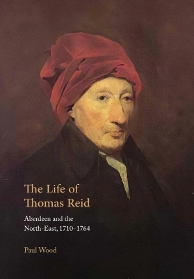 The Life of Thomas Reid - Paul Wood