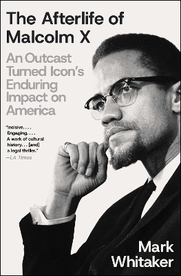 The Afterlife of Malcolm X - Mark Whitaker