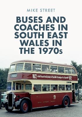 Buses and Coaches in South East Wales in the 1970s - Mike Street