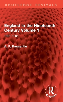 England in the Nineteenth Century Volume 1 - A. F. Fremantle
