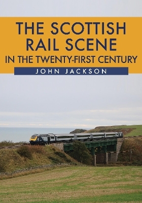 The Scottish Rail Scene in the Twenty-First Century - John Jackson