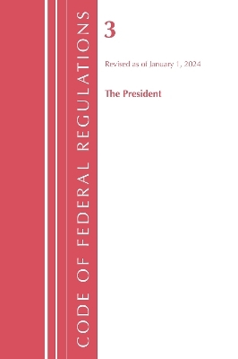 Code of Federal Regulations, Title 03 The President, Revised as of January 1, 2024