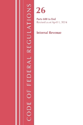 Code of Federal Regulations, Title 26 Internal Revenue 600-END, Revised as of April 1, 2024