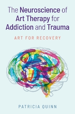 The Neuroscience of Art Therapy for Addiction and Trauma