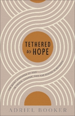 Tethered to Hope - Adriel Booker