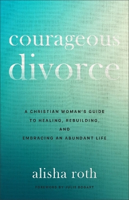 Courageous Divorce - Alisha Roth