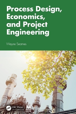 Process Design, Economics, and Project Engineering - Wayne Seames