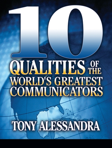 The Ten Qualities of the World's Greatest Communicators - Tony Alessandra