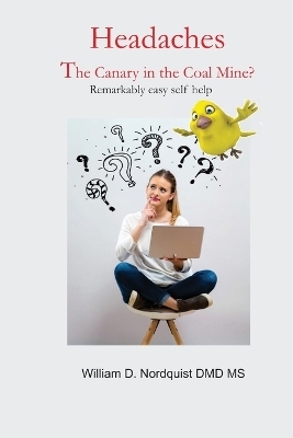 Headaches The Canary in Coal Mine? - William Dean Nordquist Ca