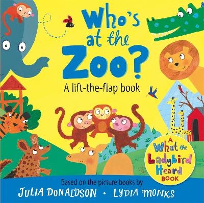 Who's at the Zoo? A What the Ladybird Heard Lift-the-flap book - Julia Donaldson