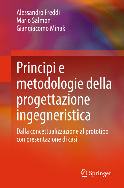 Principi e metodologie della progettazione ingegneristica - Alessandro Freddi, Mario Salmon, Giangiacomo Minak