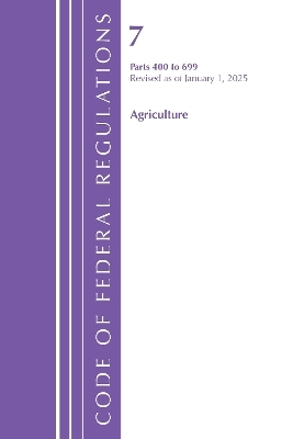 Code of Federal Regulations, Title 07 Agriculture 400-699, Revised as of January 1, 2025 -  Office of The Federal Register (U.S.)