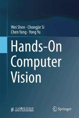 Hands-On Computer Vision - Wei Shen, Chongjie Si, Chen Yang, Yong Yu
