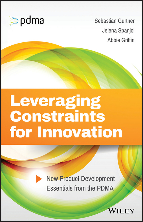 Leveraging Constraints for Innovation - Sebastian Gurtner, Jelena Spanjol, Abbie Griffin