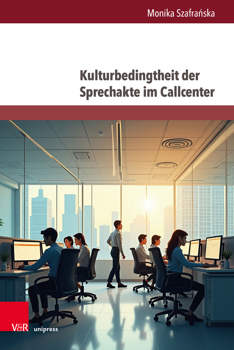 Kulturbedingtheit der Sprechakte im Callcenter - Monika Szafrańska