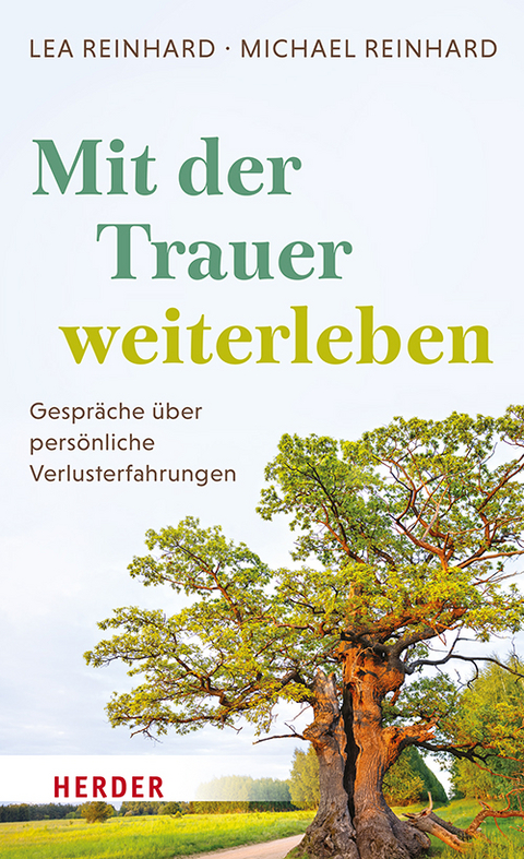 Mit der Trauer weiterleben - Lea Reinhard, Michael Reinhard