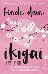 Finde dein Ikigai - H&eacute;ctor Garc&iacute;a (Kirai), Francesc Miralles, Maria Hoffmann-Dartevelle