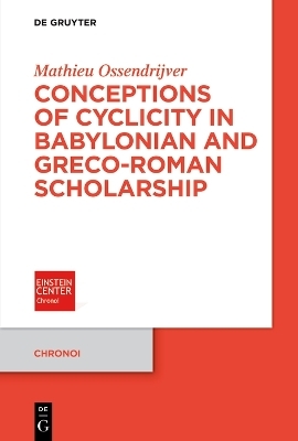 Conceptions of Cyclicity in Babylonian and Greco-Roman Scholarship - Mathieu Ossendrijver