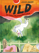 Wild - Ein kleines Pferd braucht Freiheit - Lisen Adb&aring;ge