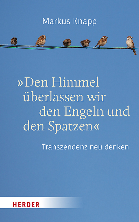 Den Himmel &uuml;berlassen wir den Engeln und den Spatzen - Markus Knapp