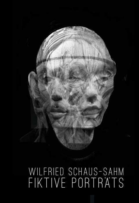 Fiktive Portr&auml;ts - Wilfried Schaus-Sahm