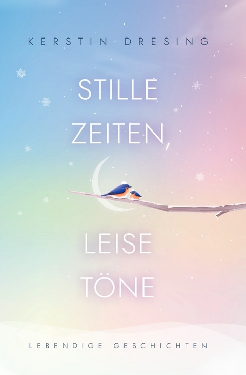 STILLE ZEITEN, LEISE T&ouml;NE - Kerstin Dresing