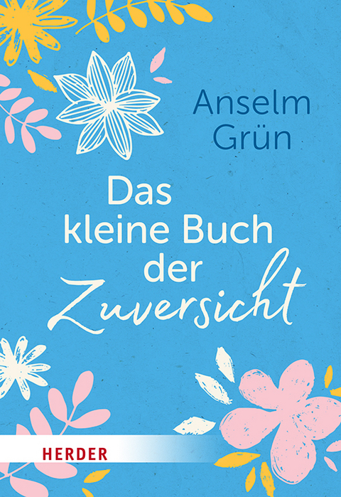 Das kleine Buch der Zuversicht - Anselm Grün