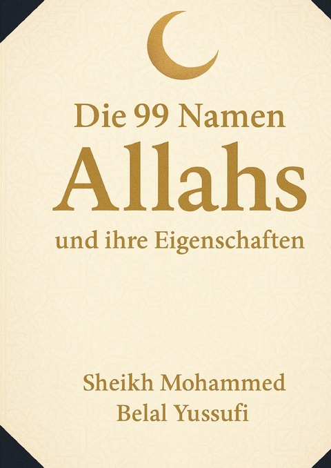 Die 99 Namen Allah und ihre Eigenschaften - Belal Yussufi
