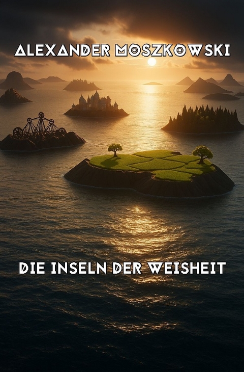 Die Inseln der Weisheit - Alexander Moszkowski