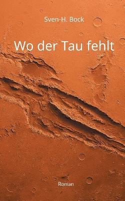 Wo der Tau fehlt - Sven-H. Bock