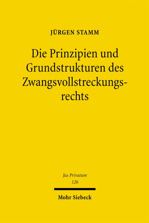 Die Prinzipien und Grundstrukturen des Zwangsvollstreckungsrechts - J&uuml;rgen Stamm