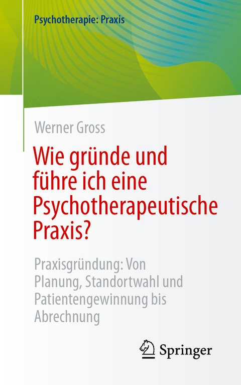 Wie gründe und führe ich eine Psychotherapeutische Praxis? - Werner Gross