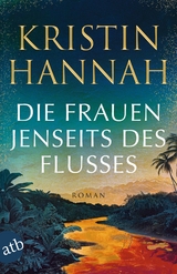 Die Frauen jenseits des Flusses - Kristin Hannah