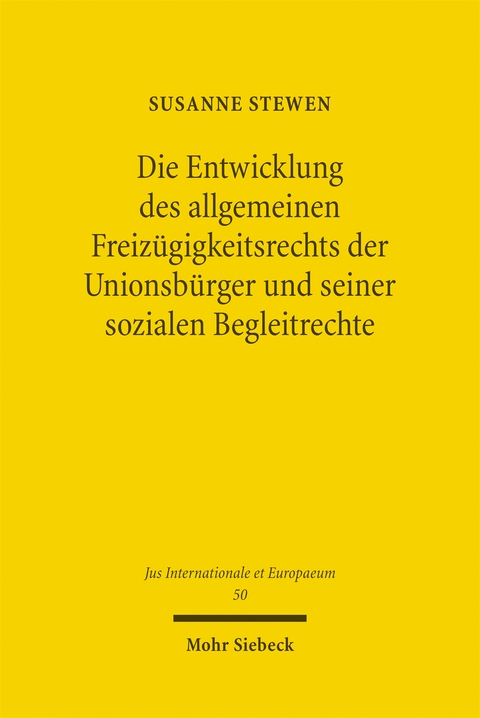 Die Entwicklung des allgemeinen Freiz&uuml;gigkeitsrechts der Unionsb&uuml;rger und seiner sozialen Begleitrechte - Susanne Stewen